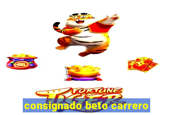 consignado beto carrero